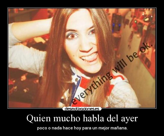 Quien mucho habla del ayer -