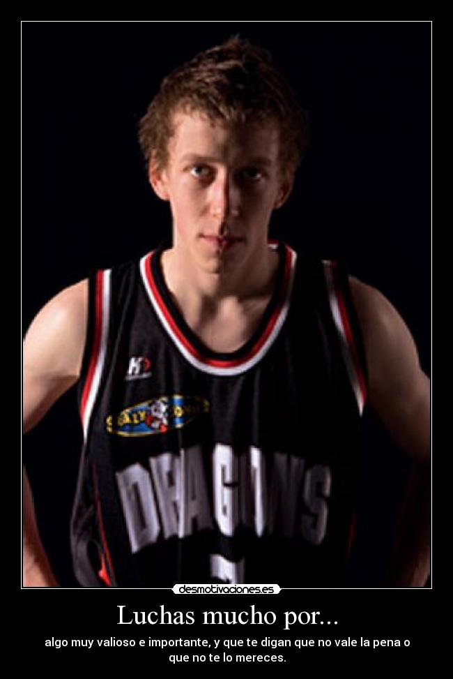 Luchas mucho por... - 