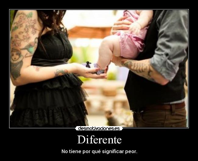 Diferente - No tiene por qué significar peor.