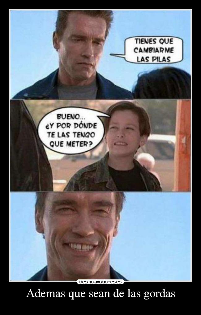 Ademas que sean de las gordas -