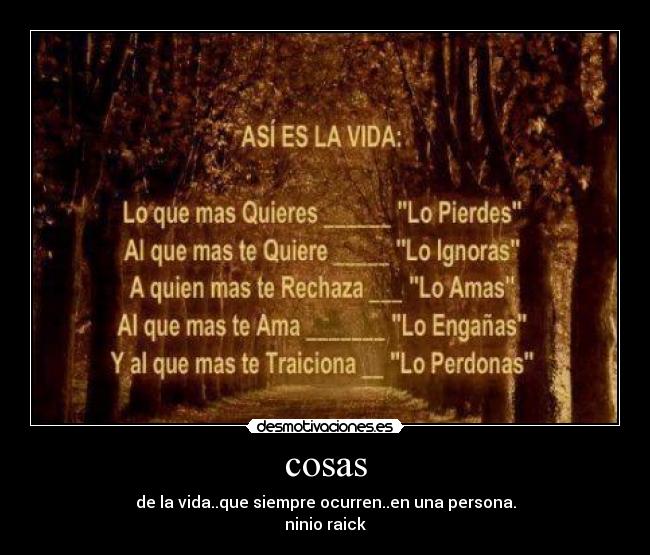 cosas - de la vida..que siempre ocurren..en una persona.
ninio raick