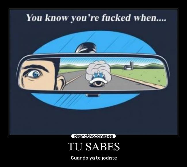 TU SABES - Cuando ya te jodiste