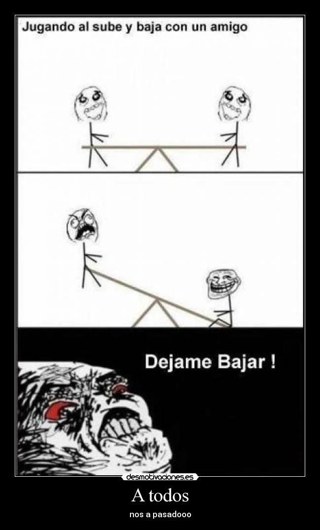 A todos - nos a pasadooo