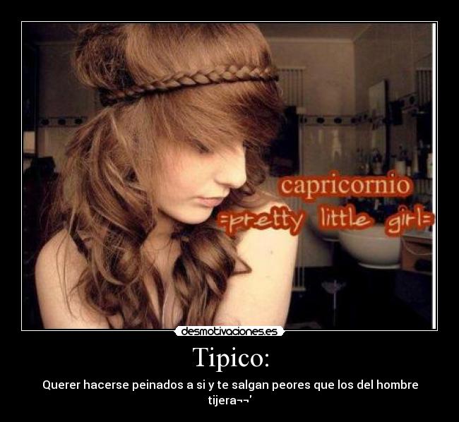 Tipico: - Querer hacerse peinados a si y te salgan peores que los del hombre tijera¬¬