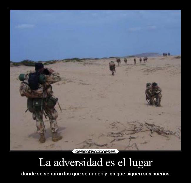 La adversidad es el lugar - donde se separan los que se rinden y los que siguen sus sueños.