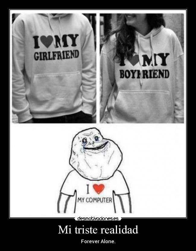 Mi triste realidad - Forever Alone.