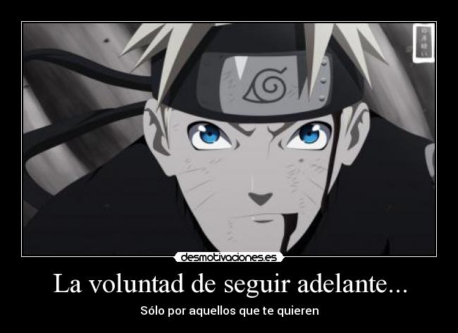 La voluntad de seguir adelante... - Sólo por aquellos que te quieren