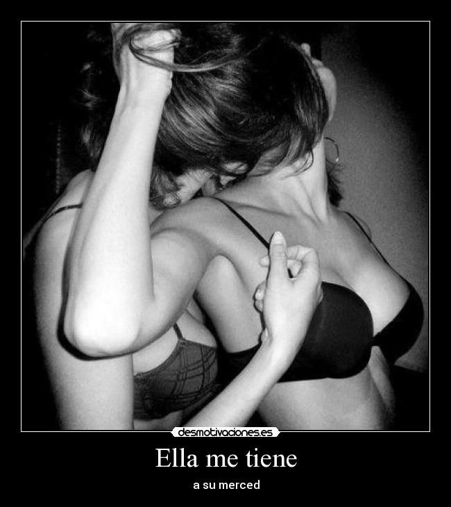 Ella me tiene - a su merced