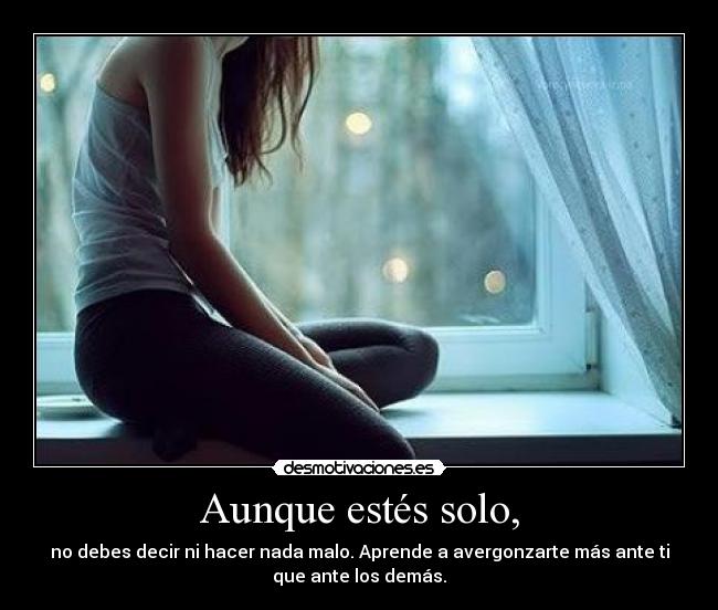 Aunque estés solo, -