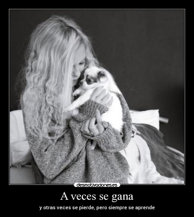 A veces se gana - y otras veces se pierde, pero siempre se aprende