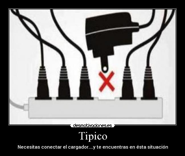 Tipico - Necesitas conectar el cargador....y te encuentras en ésta situación