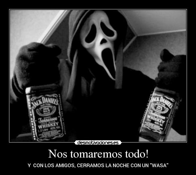 Nos tomaremos todo! - Y  CON LOS AMIGOS, CERRAMOS LA NOCHE CON UN WASA