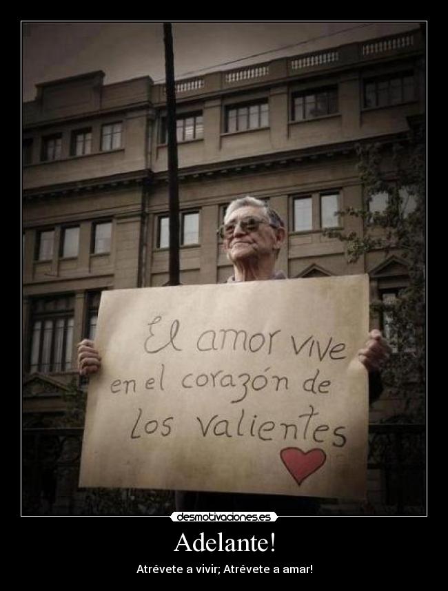 Adelante! - Atrévete a vivir; Atrévete a amar!