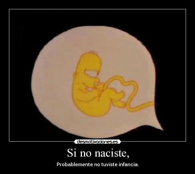 Si no naciste, -