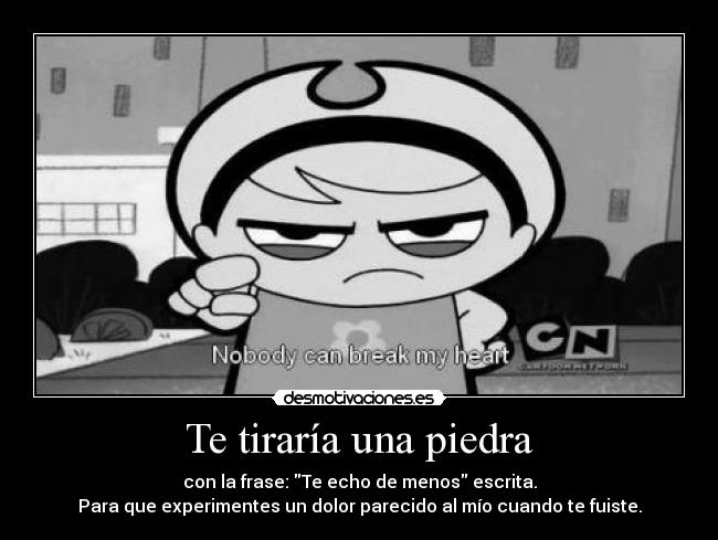 Te tiraría una piedra -