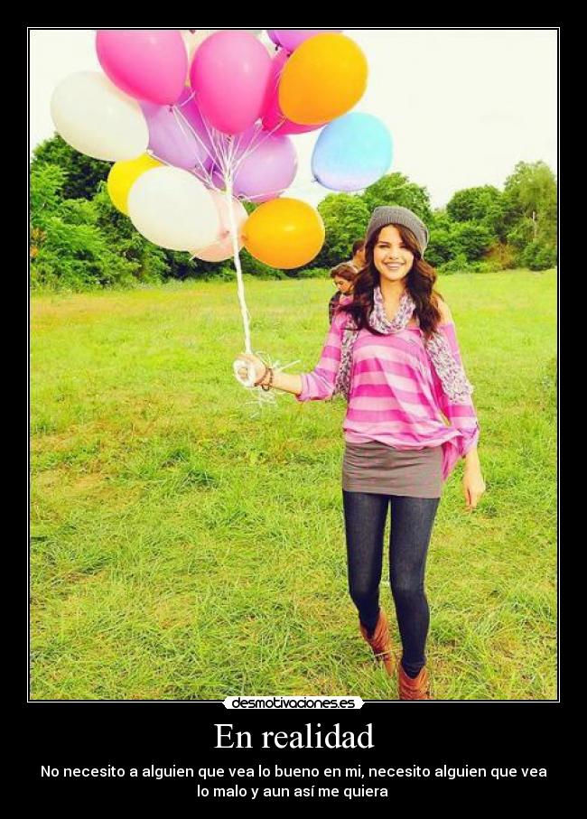 En realidad - No necesito a alguien que vea lo bueno en mi, necesito alguien que vea
lo malo y aun así me quiera ♥