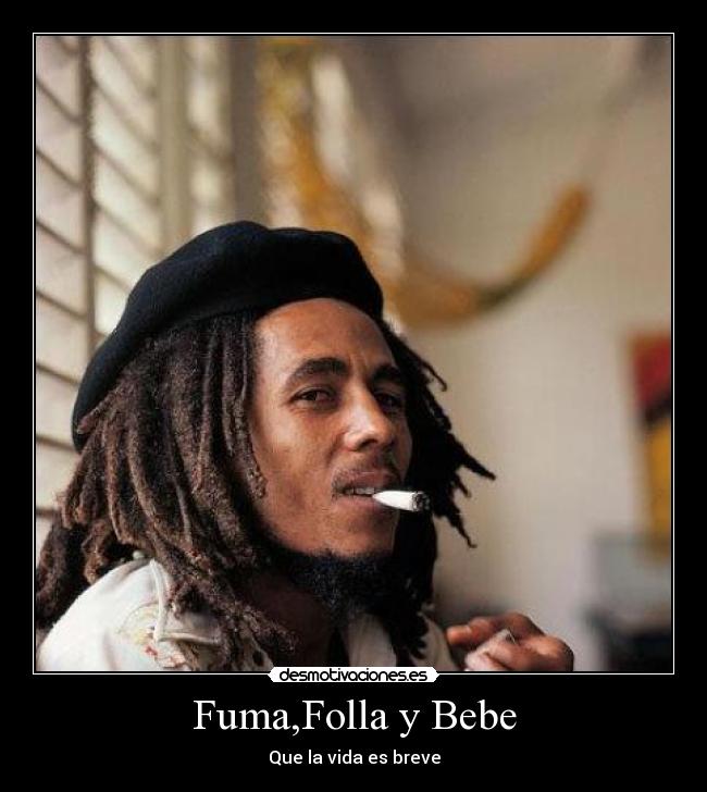 Fuma,Folla y Bebe - Que la vida es breve