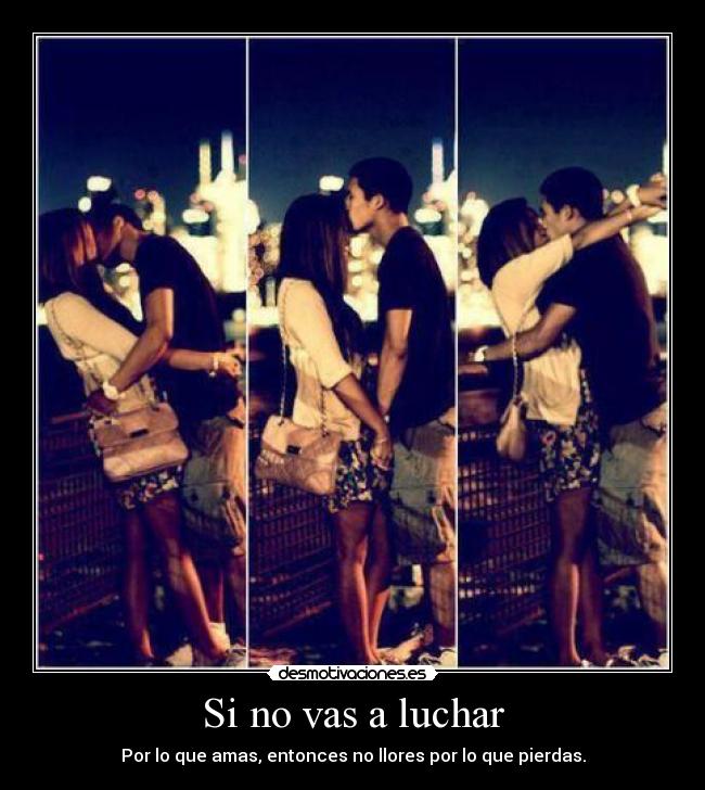 Si no vas a luchar -