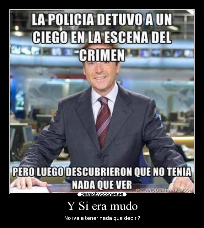 Y Si era mudo - No iva a tener nada que decir ?