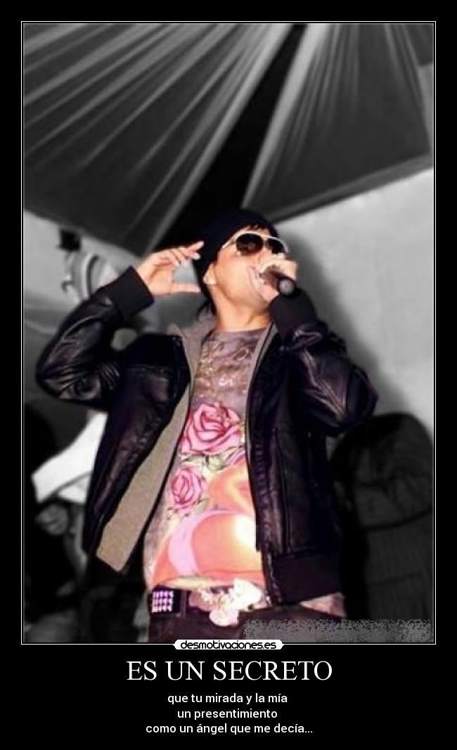 ES UN SECRETO - que tu mirada y la mía 
un presentimiento 
como un ángel que me decía...