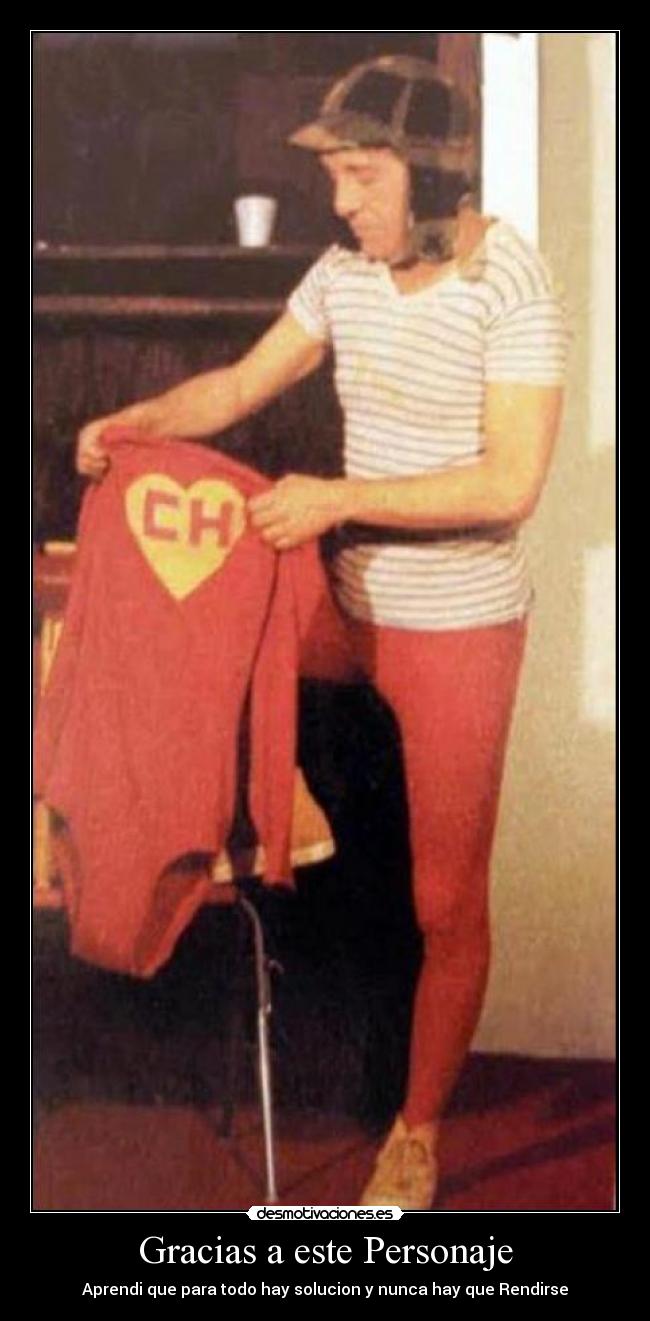 Gracias a este Personaje - Aprendi que para todo hay solucion y nunca hay que Rendirse
