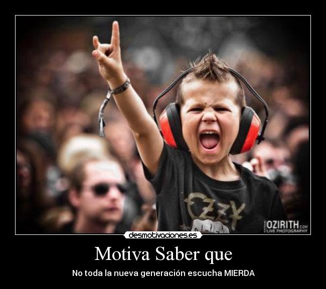 Motiva Saber que - No toda la nueva generación escucha MIERDA