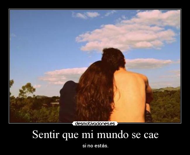 Sentir que mi mundo se cae - si no estás.