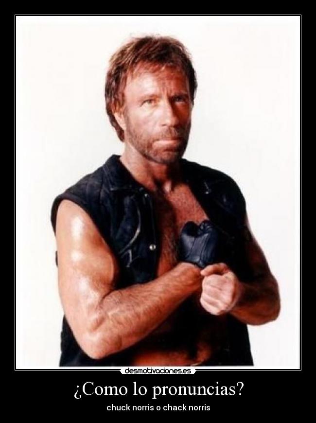 ¿Como lo pronuncias? - chuck norris o chack norris