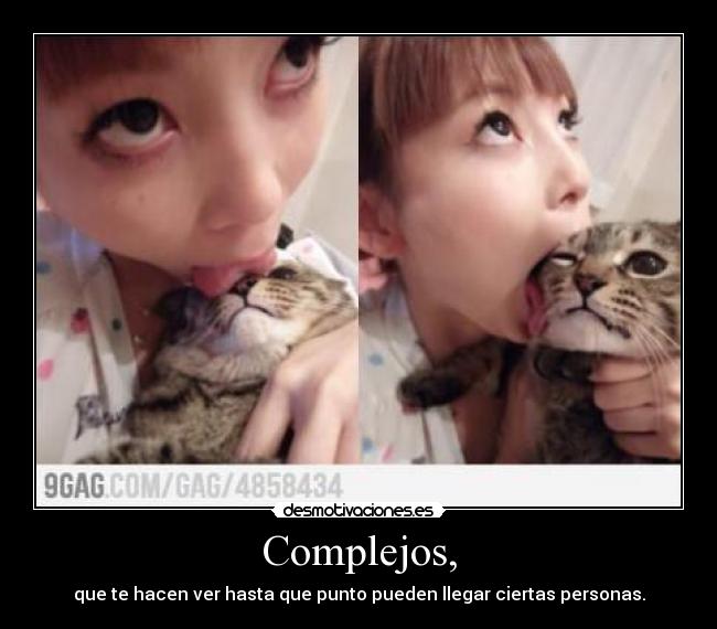 Complejos, - que te hacen ver hasta que punto pueden llegar ciertas personas.