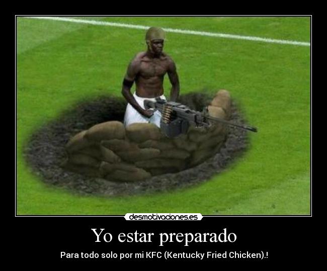 Yo estar preparado - Para todo solo por mi KFC (Kentucky Fried Chicken).!