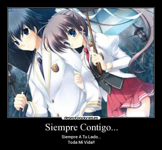 Siempre Contigo... - Siempre A Tu Lado...
Toda Mi Vida!!