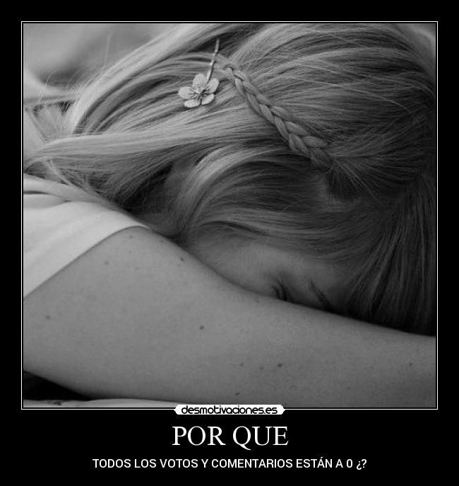 POR QUE - TODOS LOS VOTOS Y COMENTARIOS ESTÁN A 0 ¿?