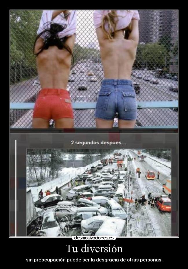 Tu diversión - sin preocupación puede ser la desgracia de otras personas.