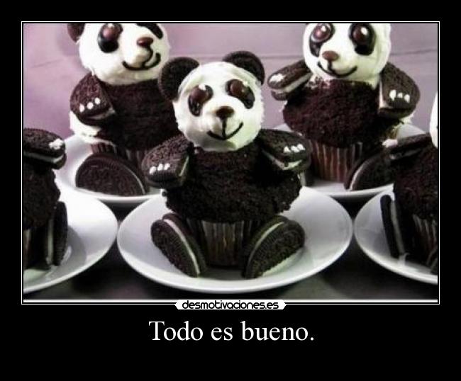 Todo es bueno. - 