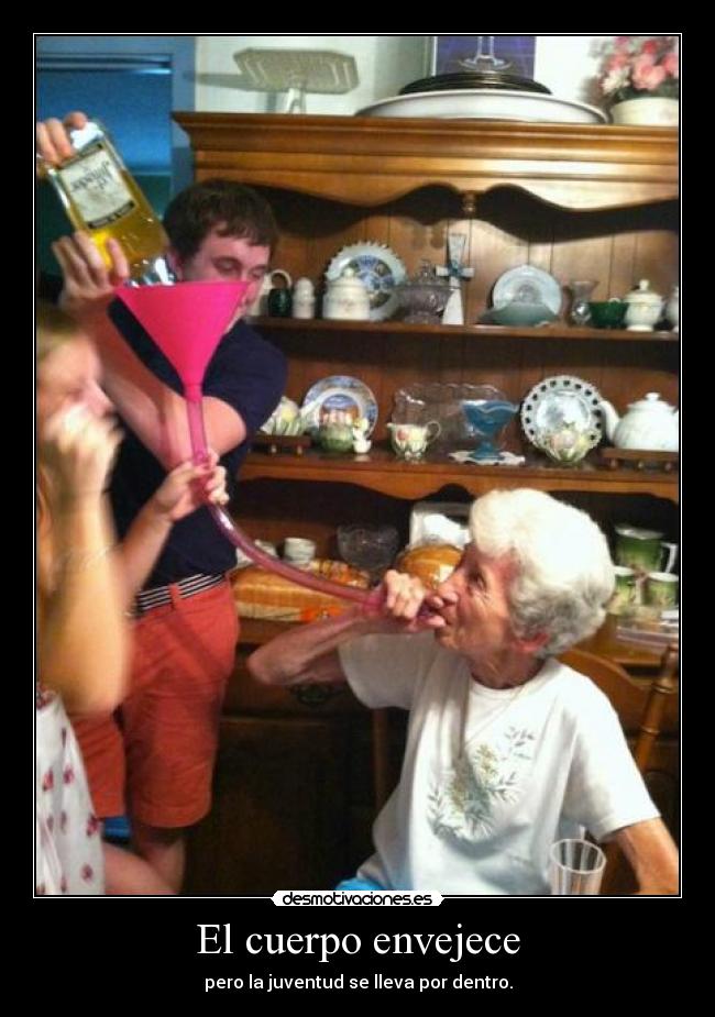 El cuerpo envejece - pero la juventud se lleva por dentro.