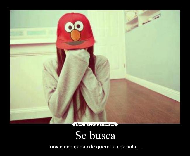 Se busca - novio con ganas de querer a una sola....