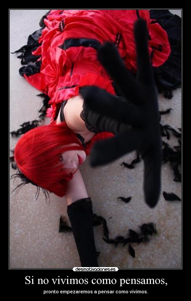 Si no vivimos como pensamos, - pronto empezaremos a pensar como vivimos.