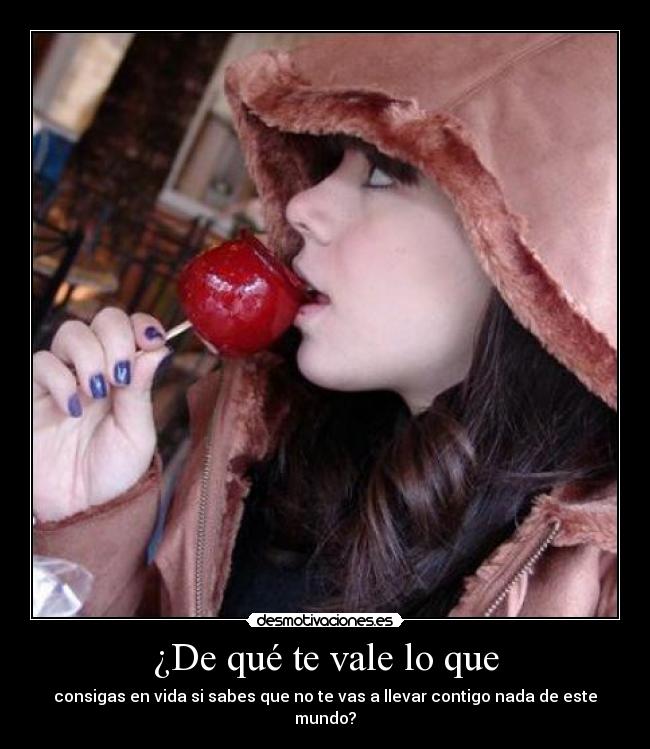 ¿De qué te vale lo que - 