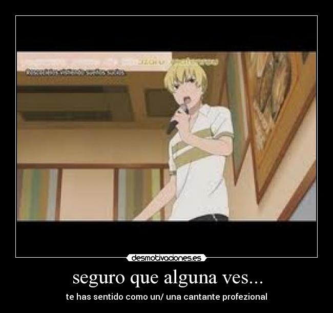 seguro que alguna ves... - te has sentido como un/ una cantante profezional