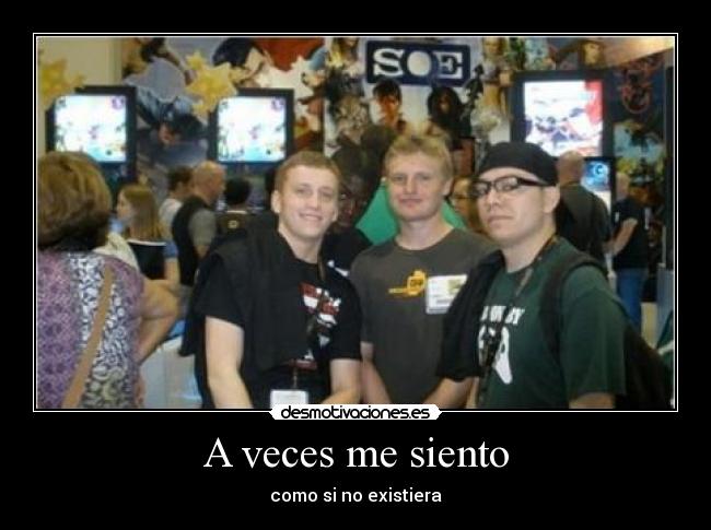 A veces me siento - como si no existiera