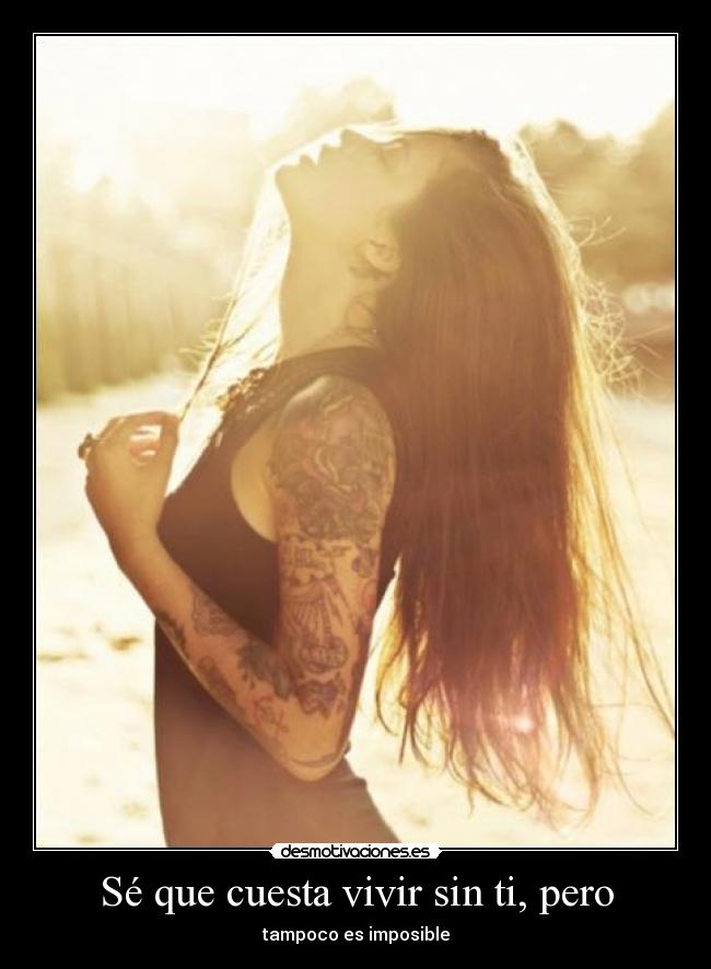 Sé que cuesta vivir sin ti, pero -