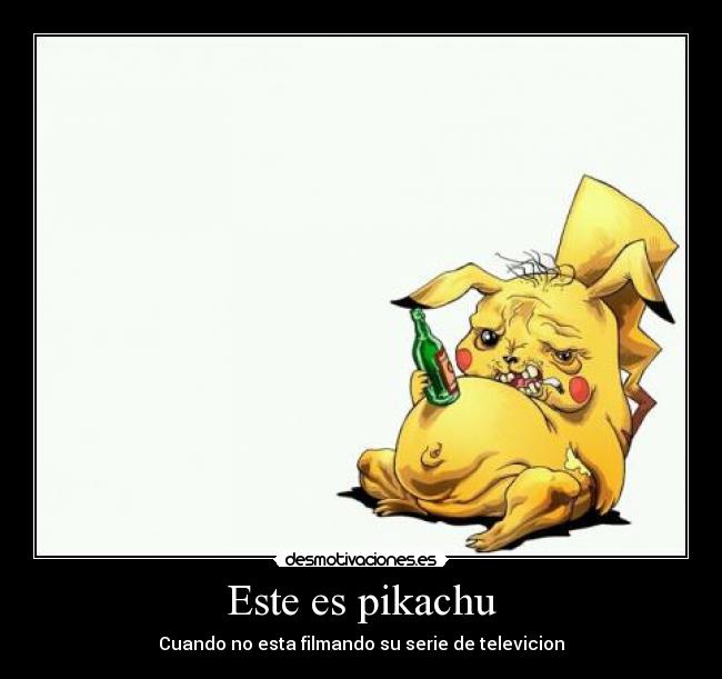 Este es pikachu - Cuando no esta filmando su serie de televicion