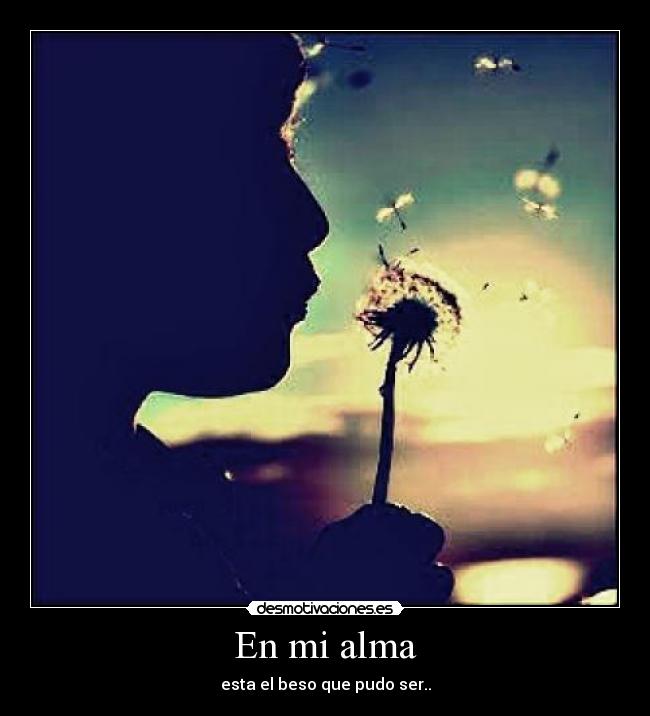 En mi alma - esta el beso que pudo ser..