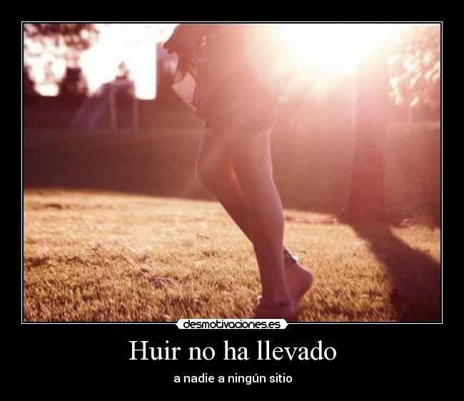 Huir no ha llevado - 