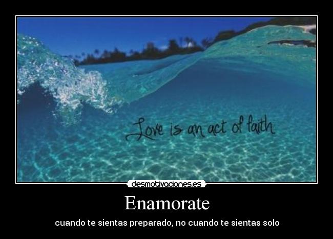 Enamorate - cuando te sientas preparado, no cuando te sientas solo