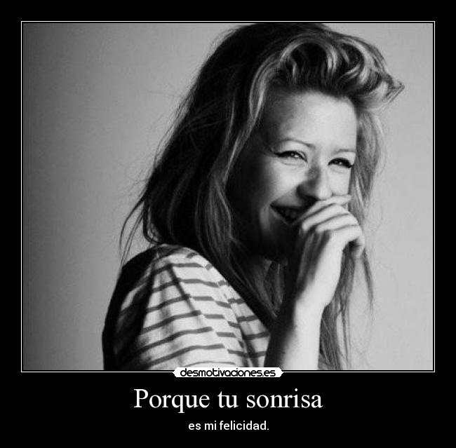 Porque tu sonrisa - es mi felicidad.