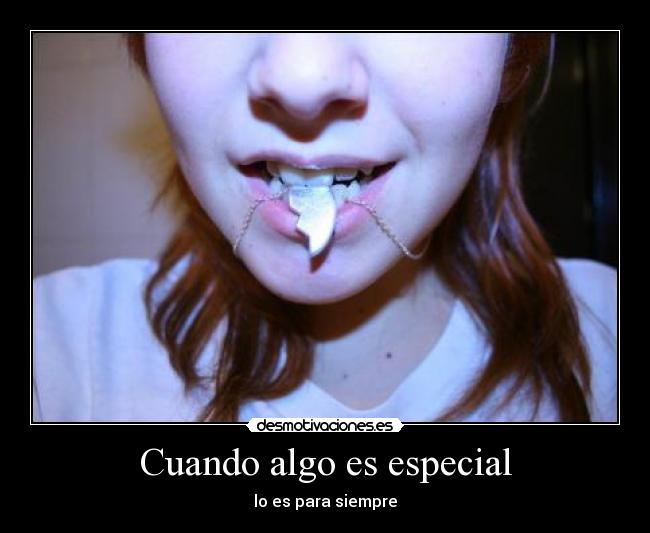 Cuando algo es especial - lo es para siempre