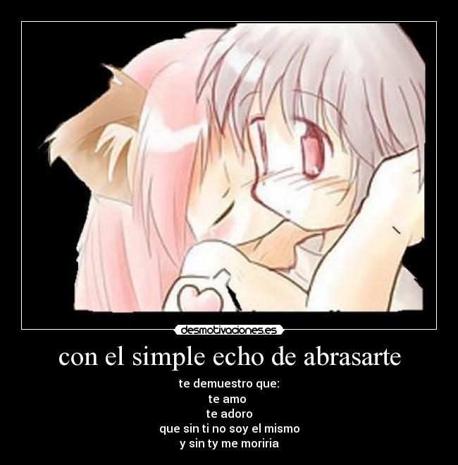 con el simple echo de abrasarte -