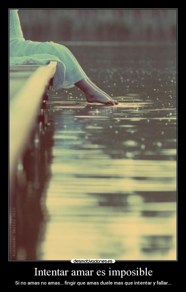 Intentar amar es imposible - Si no amas no amas... fingir que amas duele mas que intentar y fallar...