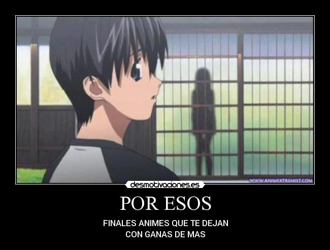 POR ESOS - FINALES ANIMES QUE TE DEJAN
CON GANAS DE MAS